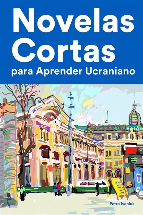 Novelas Cortas para Aprender Ucraniano: Historias cortas en Ucraniano para principiantes (Paperback)