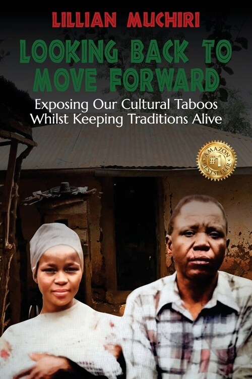 Looking Back To Move Forward: Exposing Our Cultural Taboos Whilst Keeping Traditions Alive (Paperback)