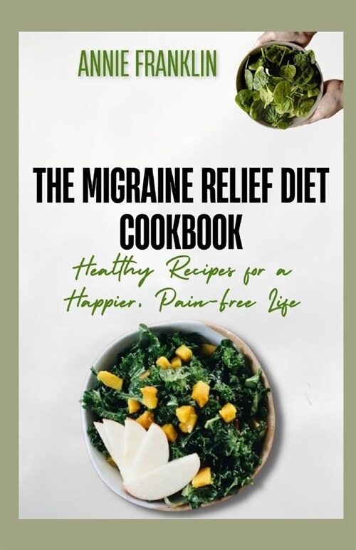 The Migraine Relief Diet Cookbook: Healthy Recipes for a Happier, Pain-Free Life (Paperback)