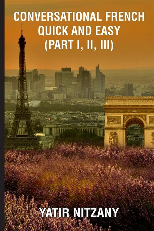 Conversational French Quick and Easy - Part I, II, and III (Paperback)