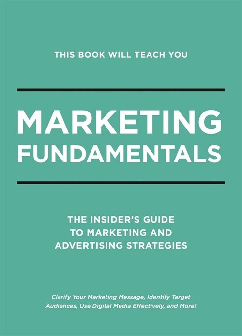 This Book Will Teach You Marketing Fundamentals: The Insiders Guide to Strategic Marketing and Advertising Strategies (Hardcover)