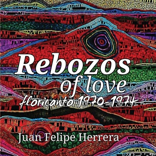 Rebozos of love: floricanto 1970-1974: floricanto (Paperback)