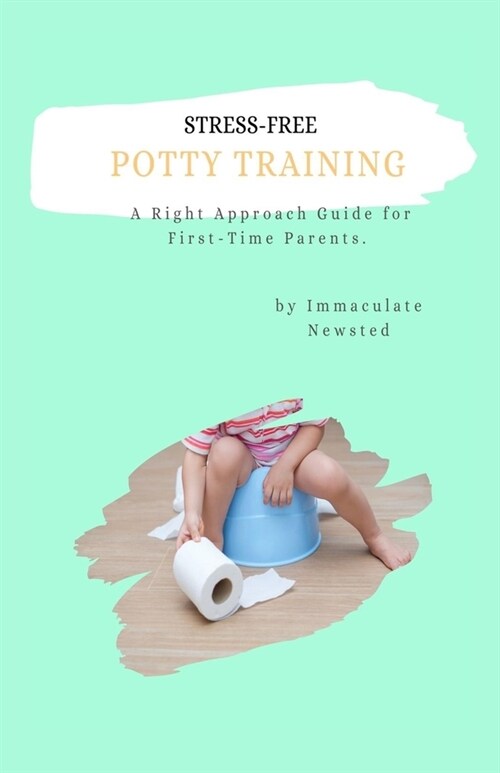 Stress-Free Potty Training: A Right Approach Guide to First-Time Parents (Paperback)