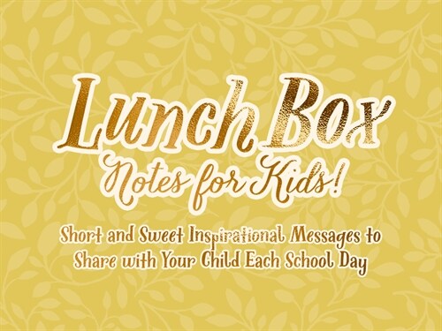 Lunch Box Notes for Kids: Short and Sweet Inspirational Messages to Share with Your Child Each School Day (Other)