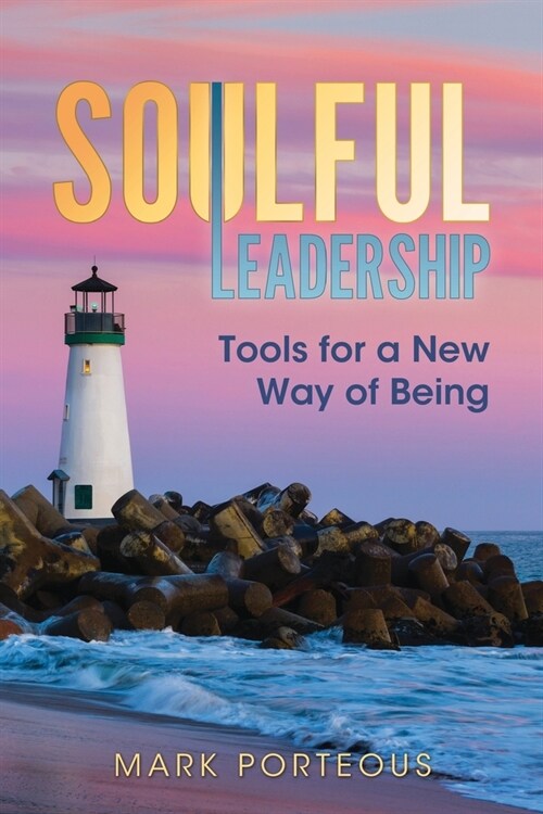 Soulful Leadership: Tools for a New Way of Being (Paperback)
