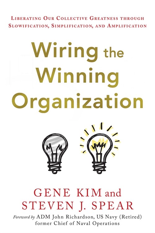 Wiring the Winning Organization: Liberating Our Collective Greatness Through Slowification, Simplification, and Amplification (Hardcover)