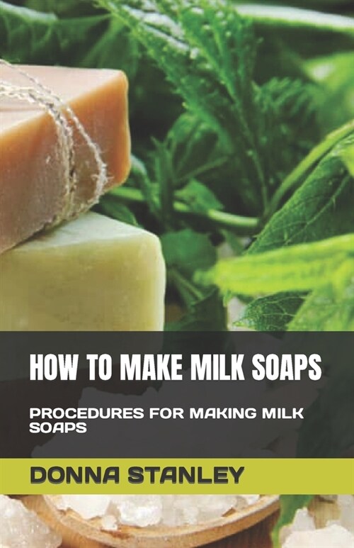 How to Make Milk Soaps: Procedures for Making Milk Soaps (Paperback)
