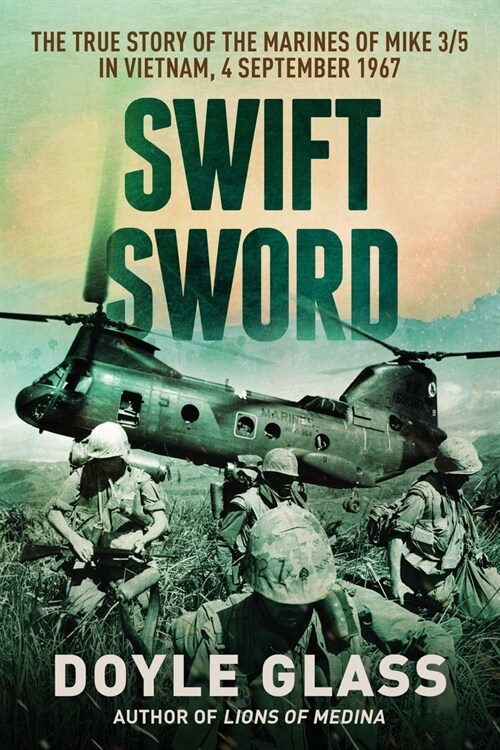 Swift Sword: The True Story of the Marines of MIKE 3/5 in Vietnam, 4 September 1967 (Paperback, 2)