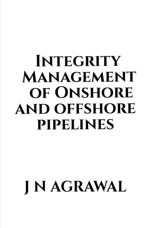 Integrity Management of Onshore and Offshore Pipelines (Paperback)