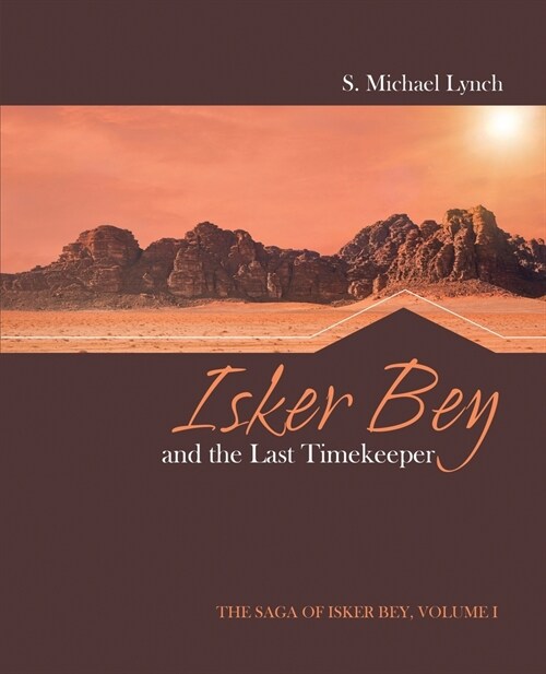 Isker Bey and the Last Timekeeper: The Saga of Isker Bey, Volume 1: The Saga of Isker Bey, Volume 1 (Paperback)