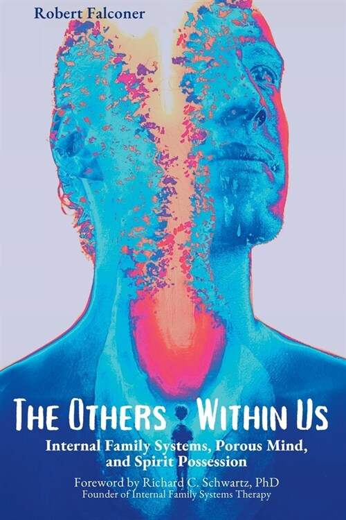The Others Within Us: Internal Family Systems, Porous Mind, and Spirit Possession (Paperback)