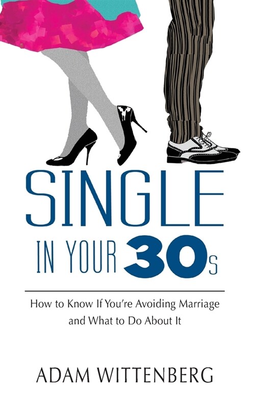 Single in Your 30s: How to Know if Youre Avoiding Marriage and What to Do About It (Paperback)