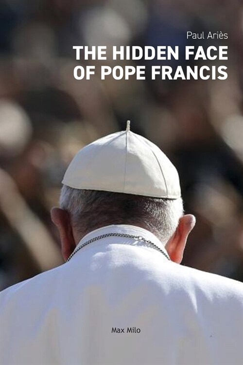 The Hidden Face of Pope Francis (Paperback, Max Milo Editio)