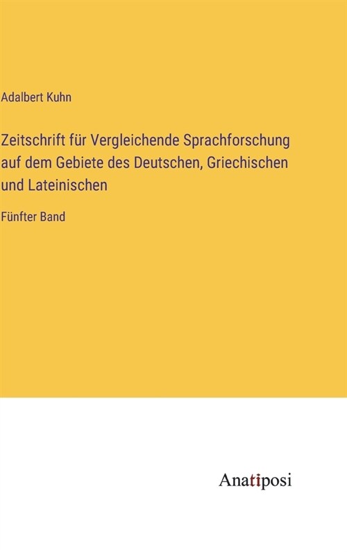 Zeitschrift f? Vergleichende Sprachforschung auf dem Gebiete des Deutschen, Griechischen und Lateinischen: F?fter Band (Hardcover)