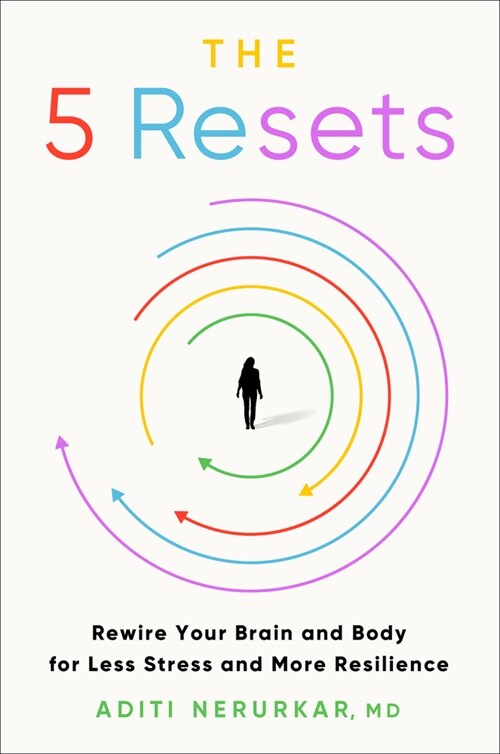 The 5 Resets: Rewire Your Brain and Body for Less Stress and More Resilience (Hardcover)