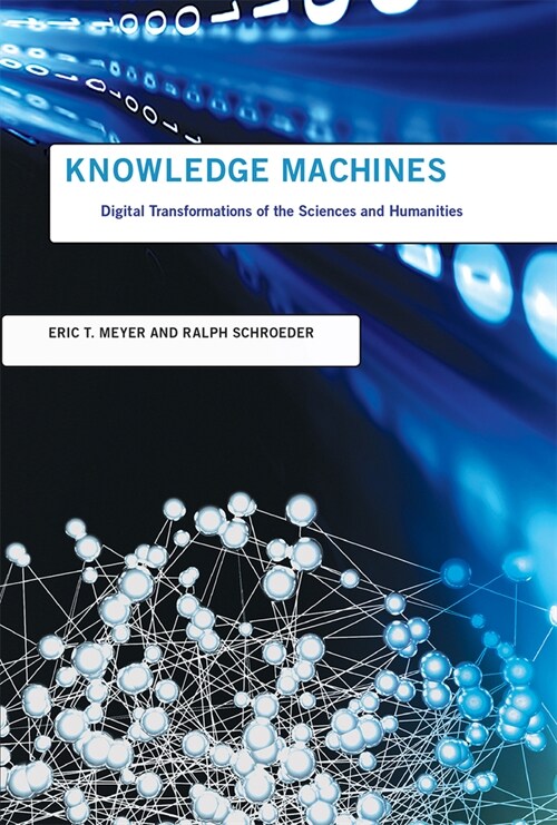 Knowledge Machines: Digital Transformations of the Sciences and Humanities (Paperback)