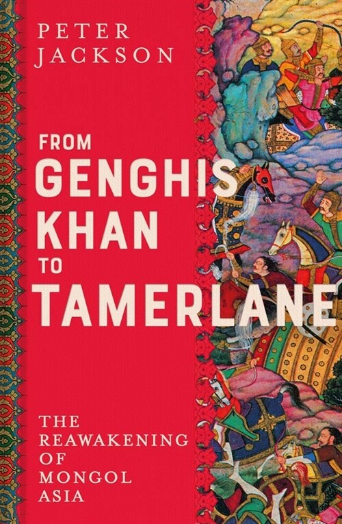 From Genghis Khan to Tamerlane: The Reawakening of Mongol Asia (Hardcover)