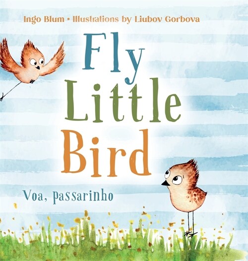 Fly, Little Bird - Voa, passarinho: Bilingual Childrens Picture Book in English and Portuguese (Hardcover)