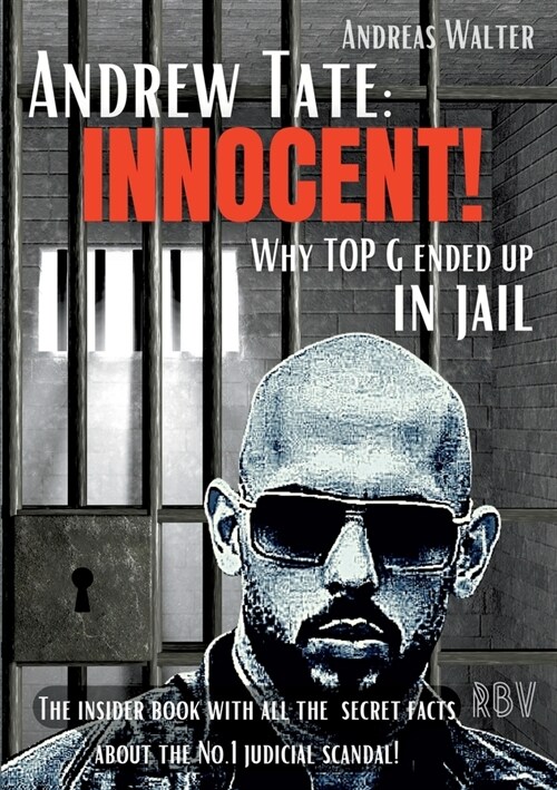 Andrew Tate: INNOCENT! - Why TOP G ended up in jail - The insider book with all the secret facts about the No.1 judicial scandal! (Paperback)