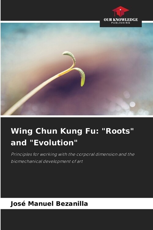 Wing Chun Kung Fu: Roots and Evolution (Paperback)