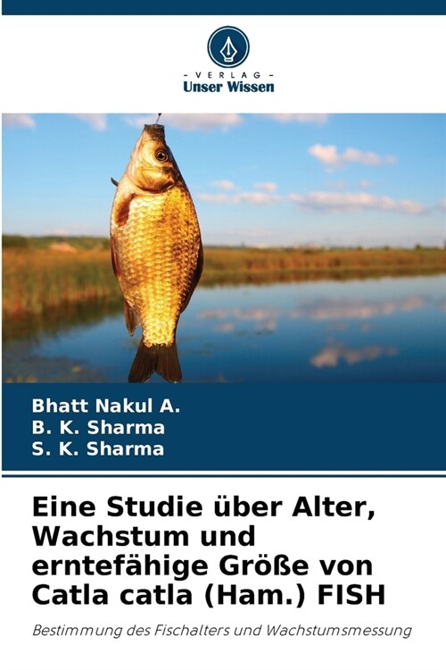 Eine Studie ?er Alter, Wachstum und erntef?ige Gr秤e von Catla catla (Ham.) FISH (Paperback)