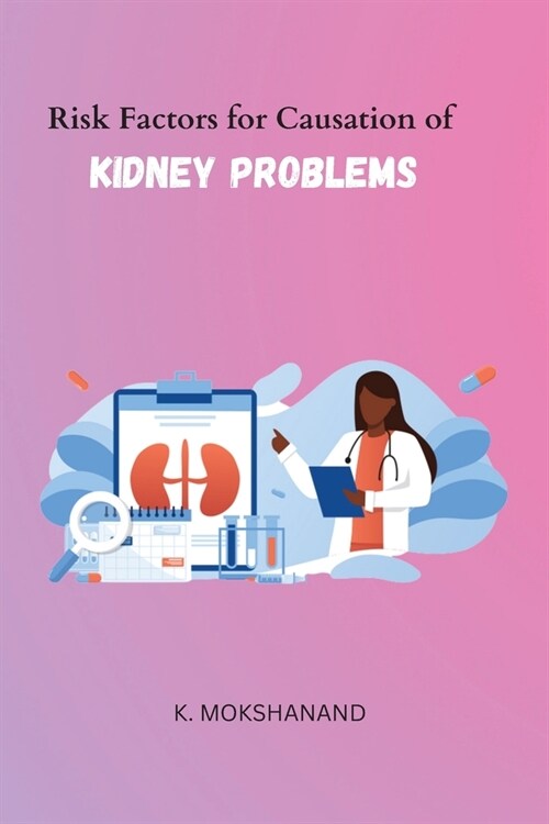 Risk Factors for Causation of Kidney Problems (Paperback)