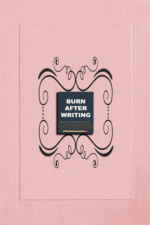 Burn After Writing (Pink): How Honest Can You Be When No One Is Watching - Discover Your Inner Truths and Heal Yourself. A Reflective Journal for (Paperback)