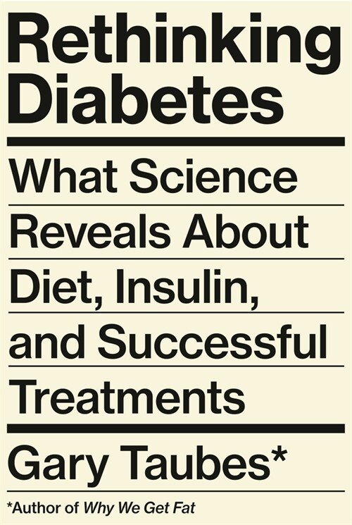Rethinking Diabetes: What Science Reveals about Diet, Insulin, and Successful Treatments (Hardcover)