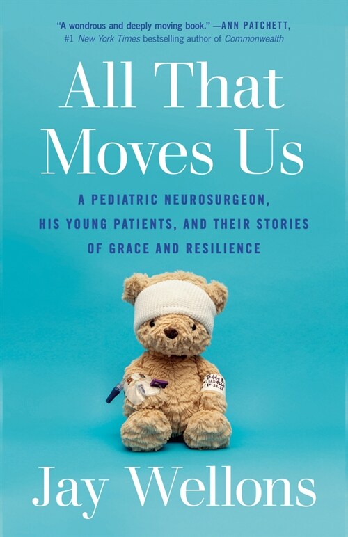 All That Moves Us: A Pediatric Neurosurgeon, His Young Patients, and Their Stories of Grace and Resilience (Paperback)