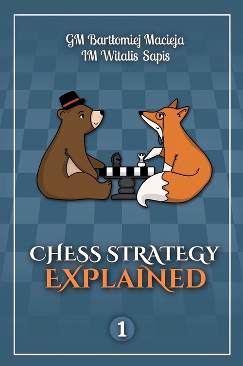 Chess Strategy Explained, Volume 1 (Hardcover, English Version)