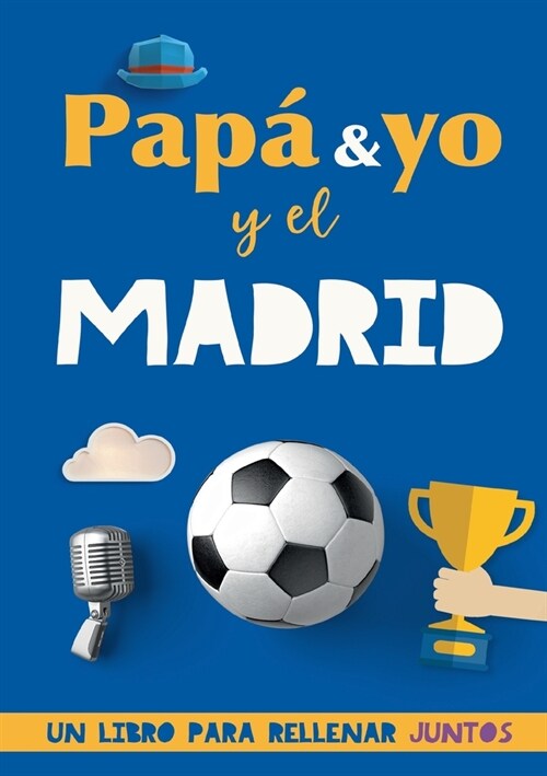 Pap?y yo y el Madrid: Un libro del Madrid para rellenar juntos. Regalo para padre. Un libro de f?bol diferente (Paperback)