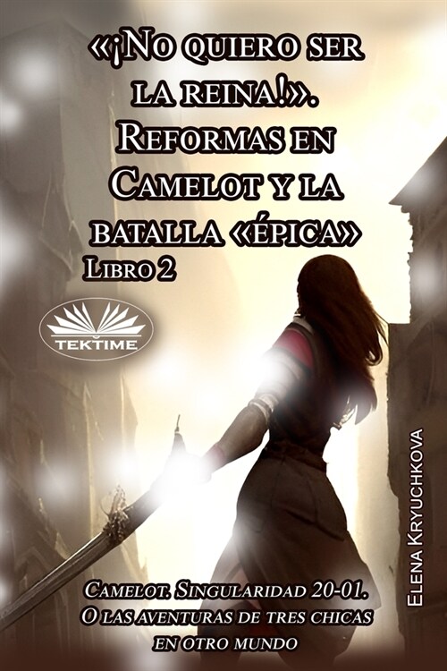 Libro 2. 좳o Quiero Ser La Reina!. Reformas En Camelot Y La Batalla ?ica (Paperback)