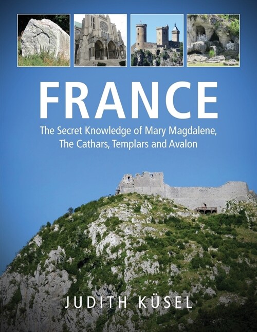 France: The Secret Knowledge of Mary Magdalene, The Cathars, Templars and Avalon (Paperback)