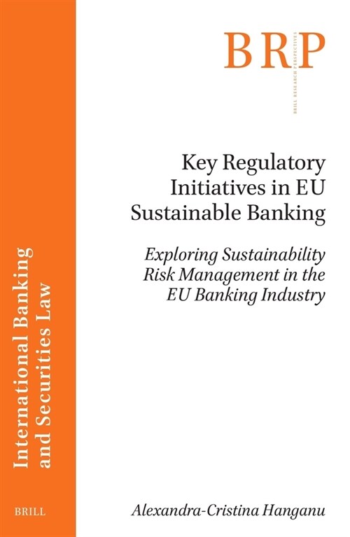 Key Regulatory Initiatives in Eu Sustainable Banking: Exploring Sustainability Risk Management in the Eu Banking Industry (Paperback)