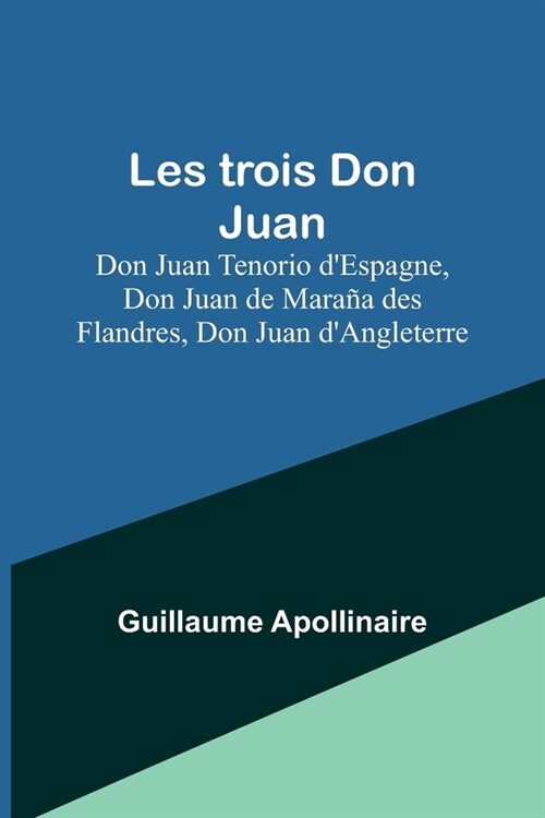 Les trois Don Juan; Don Juan Tenorio dEspagne, Don Juan de Mara? des Flandres, Don Juan dAngleterre (Paperback)