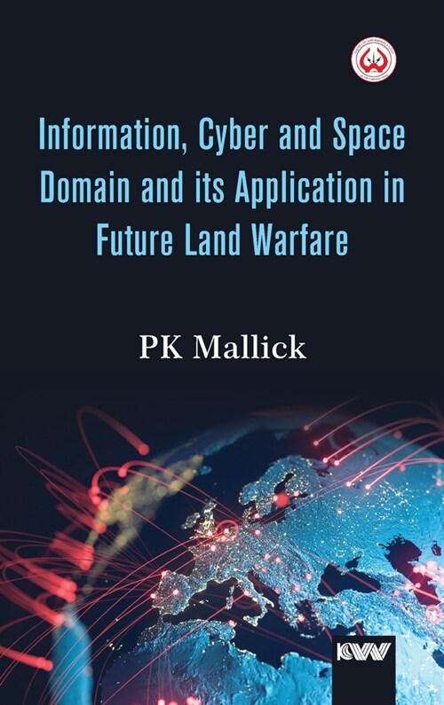 Information, Cyber and Space Domain and its Application in Future Land Warfare (Hardcover)