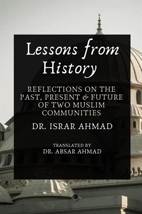 Lessons from History: Reflections on the past, Present & Future of Two Muslim communities (Paperback)
