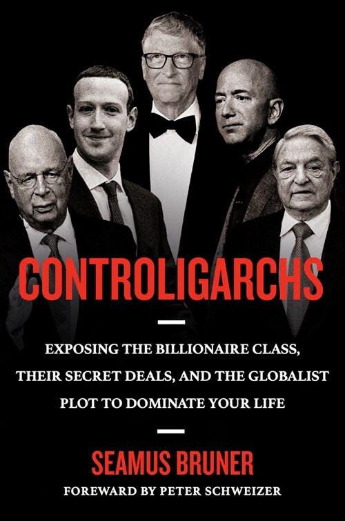 Controligarchs: Exposing the Billionaire Class, Their Secret Deals, and the Globalist Plot to Dominate Your Life (Hardcover)