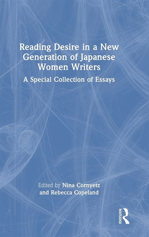 Reading Desire in a New Generation of Japanese Women Writers : A Special Collection of Essays (Hardcover)