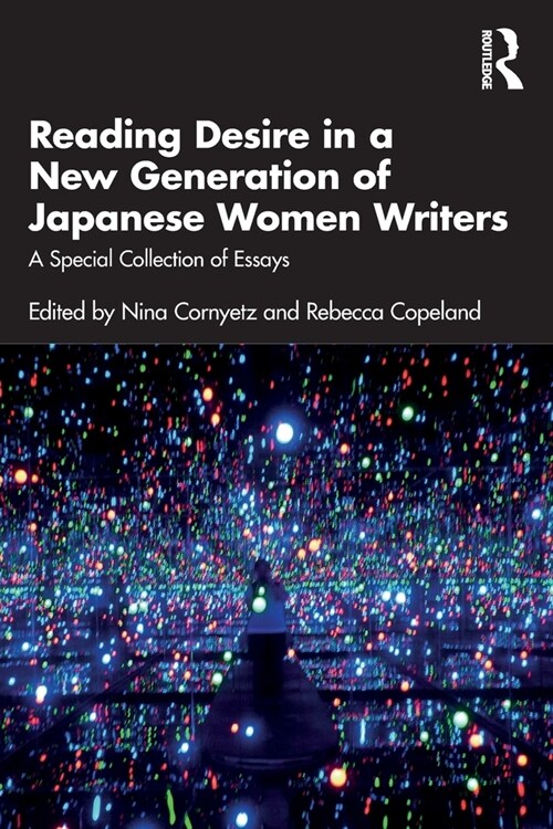 Reading Desire in a New Generation of Japanese Women Writers : A Special Collection of Essays (Paperback)