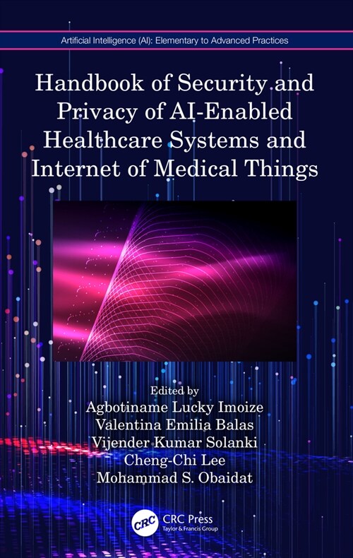 Handbook of Security and Privacy of Ai-Enabled Healthcare Systems and Internet of Medical Things (Hardcover)