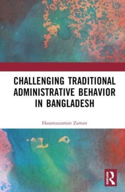 Challenging Colonial Administrative Behavior in Bangladesh (Hardcover)