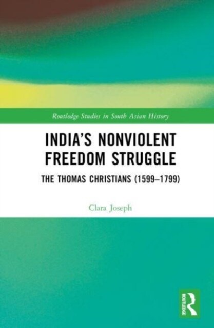 India’s Nonviolent Freedom Struggle : The Thomas Christians (1599–1799) (Hardcover)