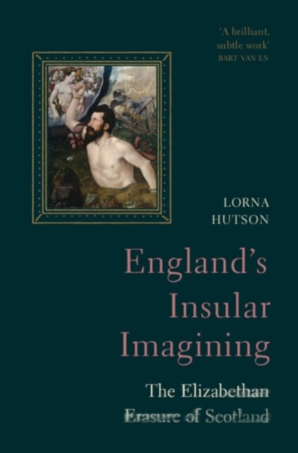 Englands Insular Imagining : The Elizabethan Erasure of Scotland (Hardcover)