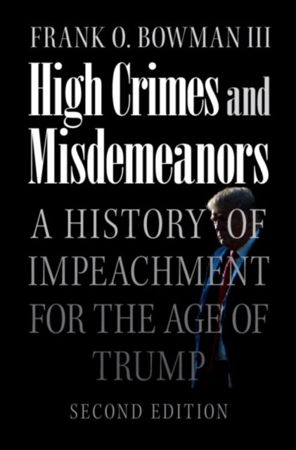 High Crimes and Misdemeanors : A History of Impeachment for the Age of Trump (Paperback, 2 Revised edition)