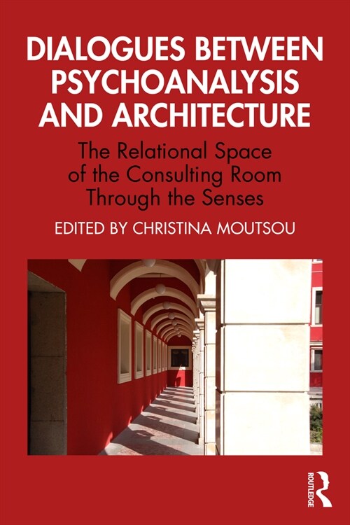 Dialogues between Psychoanalysis and Architecture : The Relational Space of the Consulting Room Through the Senses (Paperback)