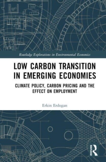 Low Carbon Transition in Emerging Economies : Climate Policy, Carbon Pricing and the Effect on Employment (Hardcover)