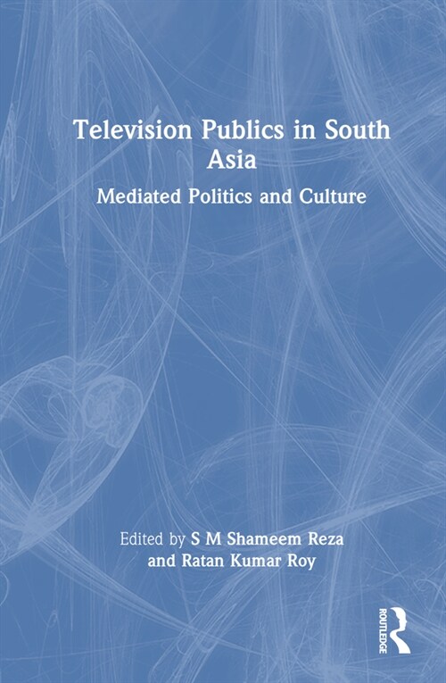 Television Publics in South Asia : Mediated Politics and Culture (Hardcover)