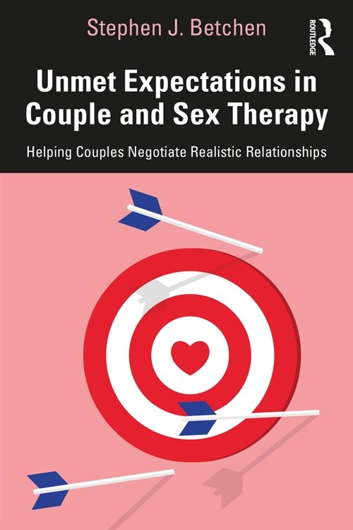 Unmet Expectations in Couple and Sex Therapy : Helping Couples Negotiate Realistic Relationships (Paperback)