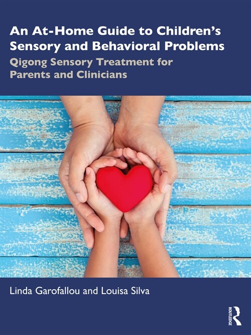 An At-Home Guide to Children’s Sensory and Behavioral Problems : Qigong Sensory Treatment for Parents and Clinicians (Paperback)